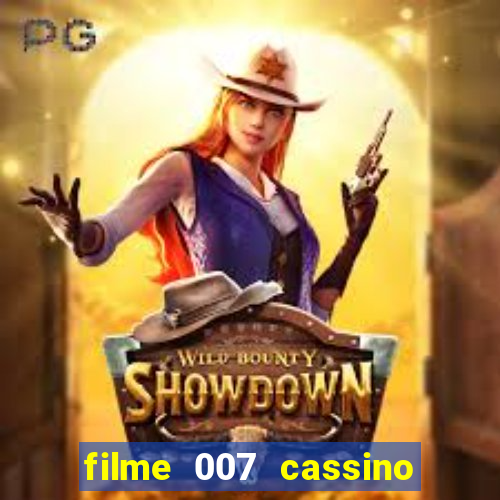 filme 007 cassino royale completo dublado